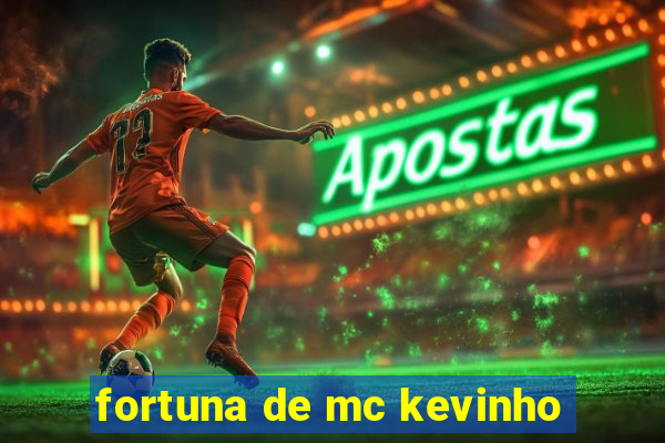 fortuna de mc kevinho